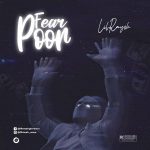 MUSIC: Lil Raysh – Fear Poor