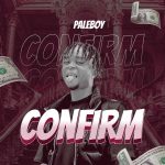 MUSIC: Paleboy – Confirm