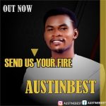 GOSPEL MUSIC: Austinbest – Send Us Your Fire