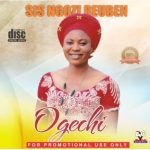 GOSPEL: Sis Ngozi Reuben – Ogechi