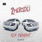 MUSIC: CLE Cashout – 2 Mercedes | @clecashout