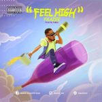 MUSIC: Taazee – Feel High (Prod. Toblez) | @taazeestd