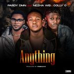 MUSIC: Pardy DMN Ft. Nezha WB x Colly C – Anything