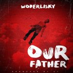 MUSIC: Wonderlisky – Our Father