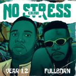 MUSIC: Fullborn & Year 1.2 – No Stress (Kolobo)