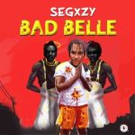 MUSIC: Segxzy – Bad Belle