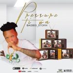 MUSIC: Badboi_Storm – Pressure Ti Wa