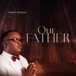 MUSIC: Austin Adigwe – Our Father