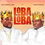 AUDIO + VIDEO: Rhymer_Lee Ft. Portable – Loba Loba