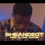 AUDIO + VIDEO: Sheandeot – Omo Ologo (Cover)