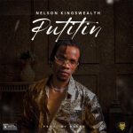 MUSIC: Nelson Kingswealth – Putitin