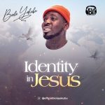 MUSIC: Bola Yakubu – Identity In Jesus