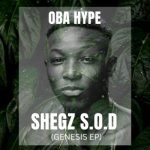 Oba Hype – Shegz S.O.D (Genesis EP)