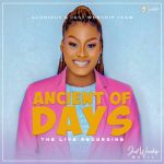 GOSPEL MUSIC: Glorious & The Just Worship Team – Ancient of Days