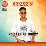 MUSIC: Anyibest Oduma C – No Cash No Money & Ndinma