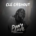 AUDIO + VIDEO: CLE Cashout – Don’t Leave