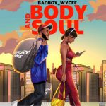 MUSIC: Badboy Wycee – Body and Soul