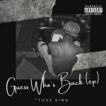 EP: Toss King – Guess Who’s Back