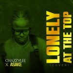 AUDIO & VIDEO: Chazzylee – Lonely At The Top (Asake Cover)