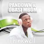 MUSIC: Thinkwell – Pandown & Obasi Mbom