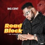 ALBUM:- Big Cent – Road Block