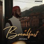 MUSIC: Jonaz – Breakfast