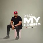 MUSIC: Timthrill – My Friend Ft. Pillz The Energizer