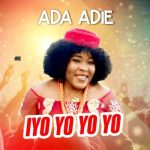 MUSIC: Ada Adie – Iyo Yo Yo Yo