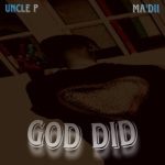 MUSIC: Uncle P Ft. Ma’Dii – God Did