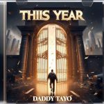 MUSIC: Daddy Tayo – This Year