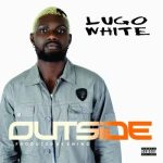 MUSIC: Lugo White – Outside