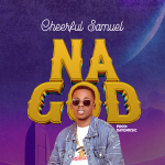 MUSIC: Cheerful Samuel – Na God