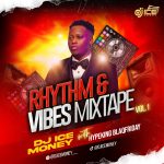 DJ Ice Money – Rhythm And Vibes Mixtape (Vol. 1) with Hypeking Blaqfriday