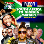 Alabareports Promotions Ft. DJ Max – South Africa to Nigeria Mixtape