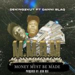 MUSIC: Dekingzkut Ft. Danni BlaQ – MMBM (Money Must Be Made)