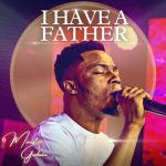 GOSPEL MUSIC: Minister Godwin – I Have A Father