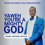 GOSPEL MUSIC: Evang Macson Justice – Yaweh You’re A Mighty God