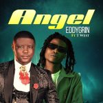 MUSIC: Eddygrin Ft. Twest – Angel