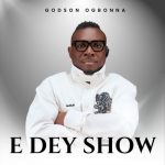 GOSPEL MUSIC: Godson Ogbonna – E Dey Show