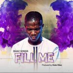 GOSPEL MUSIC: Isaac Songs – Fill Me