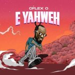 MUSIC: Cflex O – Eyahweh