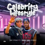 MUSIC: Jay Star Ft. Mascara Vibez – Celebrity Lifestyle