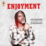 MUSIC: Keymaker Ft. Zikmafi – Enjoyment