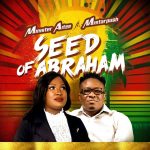 MUSIC: Minister Aitee – Seed Of Abraham Ft. Mistarpush