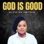 MUSIC: Blessing Swithin – God Is Good