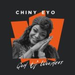 MUSIC: Chiny Eyo – God Of Wonders