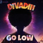 MUSIC: DIVADIII – Go Low