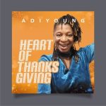 GOSPEL MUSIC: AdiYoung – Heart Of Thanksgiving