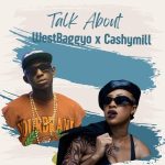 MUSIC: WestBaggyo Ft. Cashymill – Talk About