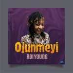 GOSPEL MUSIC: AdiYoung – Ojunmeyi